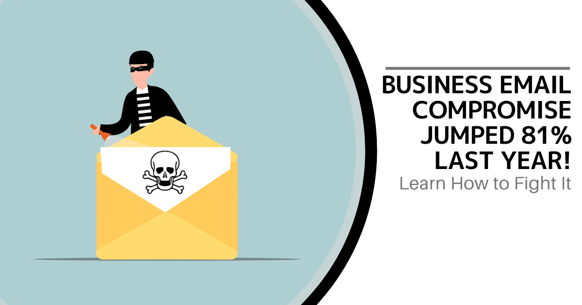 Business Email Compromise Jumped 81% Last Year Learn How to Fight It