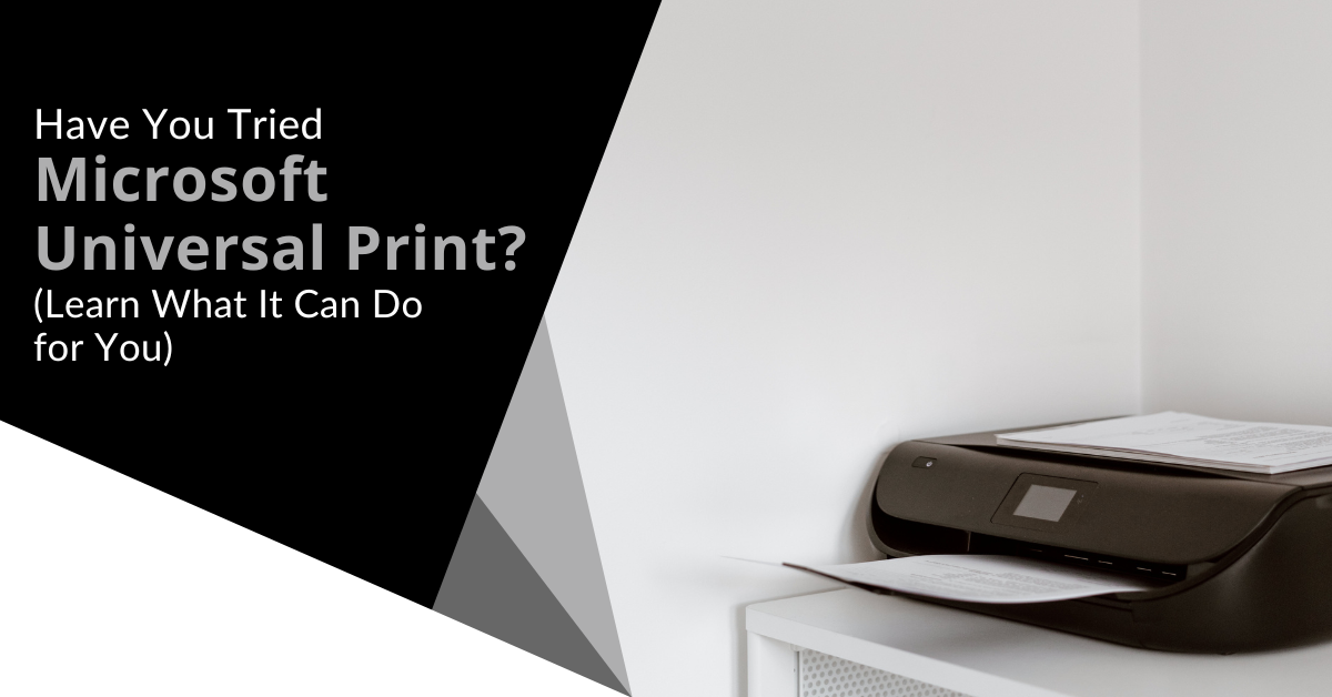 Have You Tried Microsoft Universal Print Learn What It Can Do for You？