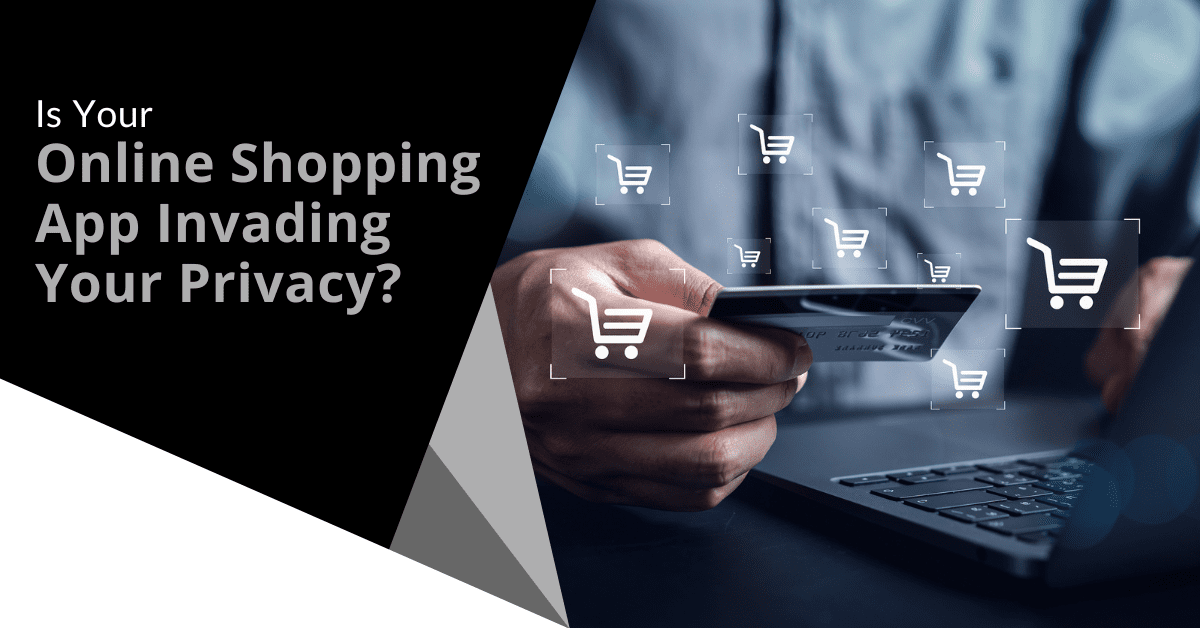 Is Your Online Shopping App Invading Your Privacy？