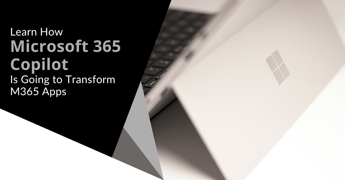 Learn How Microsoft 365 Copilot Is Going to Transform M365 Apps